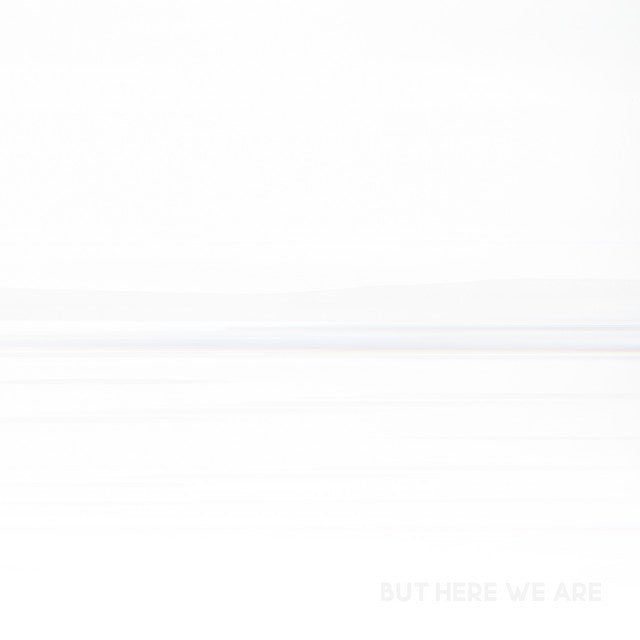 But Here We Are