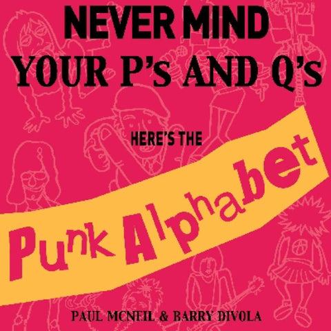 Never Mind Your P's and Q's Here's the Punk Alphabet
