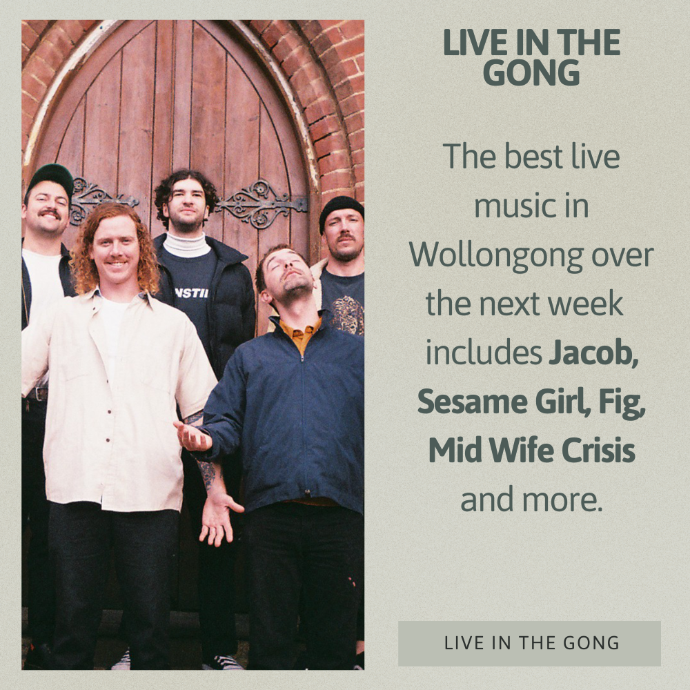 Jacob, Fig, Sesame Girl and more live in Wollongong this week