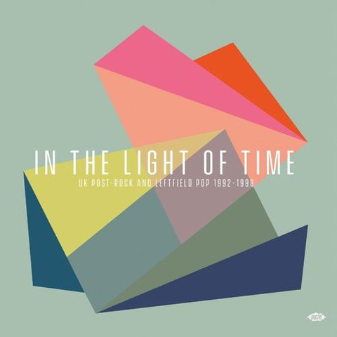 In The Light of Time - UK Post-Rock and Leftfield Pop 1992-1998