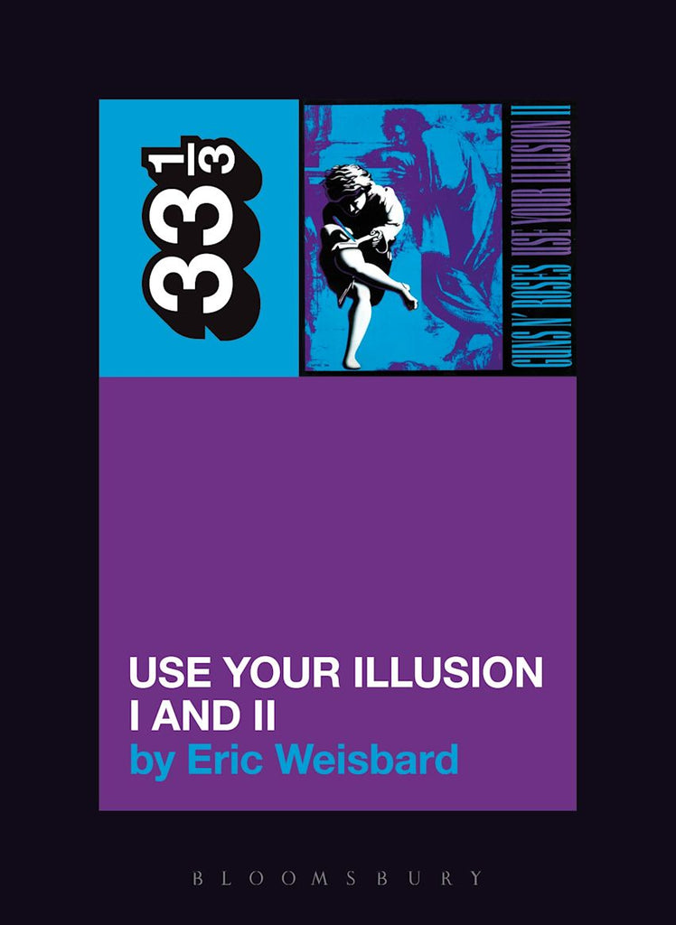 Guns N' Roses' Use Your Illusion I and II - Eric Weisbard