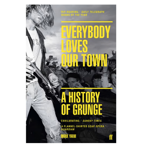 Everybody Loves Our Town A History of Grunge