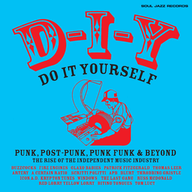 D-I-Y: DO-IT-YOURSELF Punk, Post Punk, Punk Funk & Beyond: The Rise of the Independent Music Industry