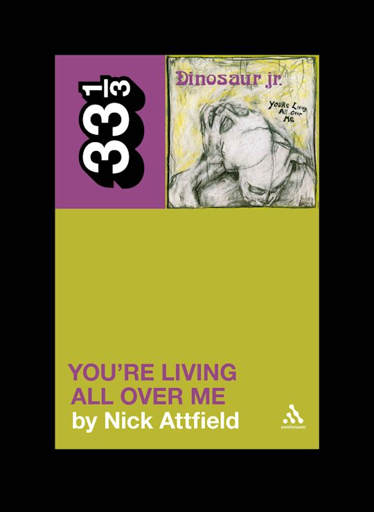 Dinosaur Jr.'s You're Living All Over Me - Nick Attfield