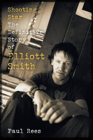 Shooting Star - The Definitive Story Of Eliott Smith