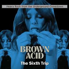 Brown Acid: The sixth trip
